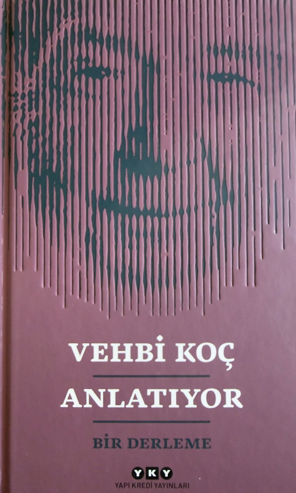Vehbi Koç - Hatıralarım, Görüşlerim, Öğütlerim